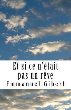 Et Si Ce N'Etait Pas Un Reve de Emmanuel Gibert