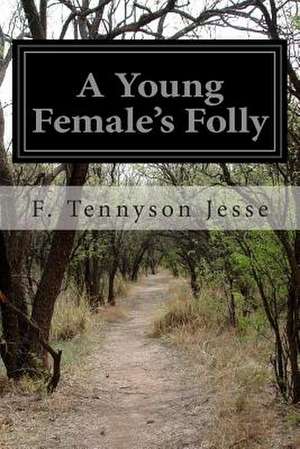 A Young Female's Folly de F. Tennyson Jesse