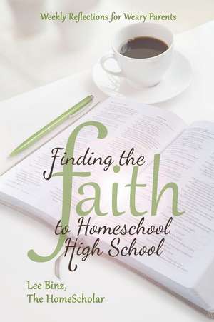 Finding the Faith to Homeschool High School de Lee Binz