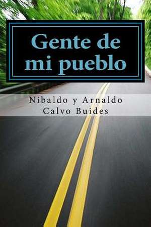 Gente de Mi Pueblo de Sr. Nibaldo y. Arnaldo Calvo Buides