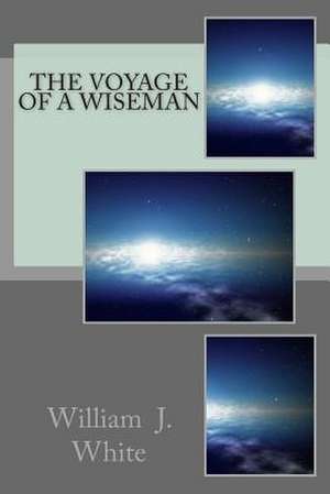 The Voyage of a Wiseman de MR William J. White