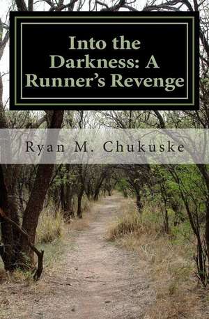 Into the Darkness de Ryan M. Chukuske