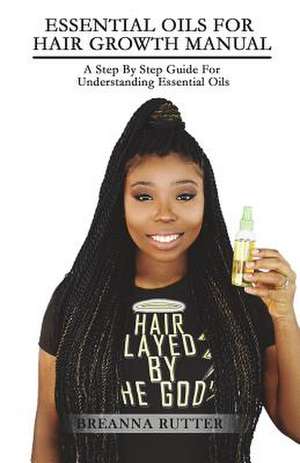 Essential Oils for Hair Growth Manual de Breanna S. Rutter