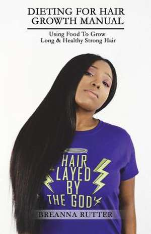 Dieting for Hair Growth Manual de Breanna S. Rutter