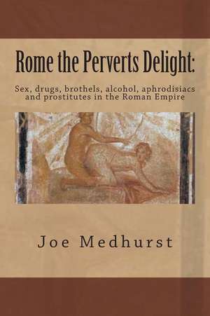 Rome the Perverts Delight de Joe Medhurst