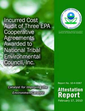 Incurred Cost Audit of Three EPA Cooperative Agreements Awarded to National Tribal Environmental Council, Inc. de U. S. Environmental Protection Agency