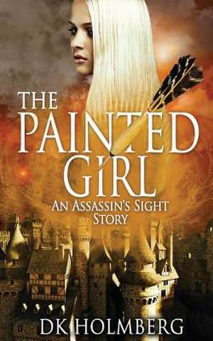 The Painted Girl de D. K. Holmberg