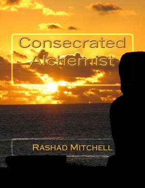 Consecrated Alchemist de Rashad Skyla Mitchell