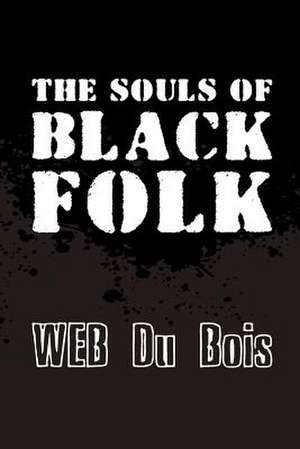 The Souls of Black Folk de W. Eb Du Bois