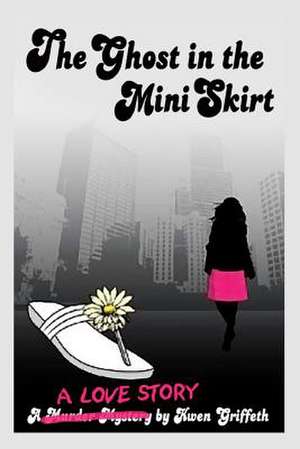 The Ghost in the Mini Skirt de MR Kwen D. Griffeth