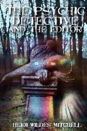 The Psychic Detective and the Editor de Heidi Wildes Mitchell