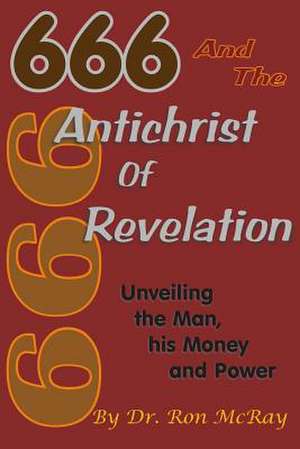 666 and the Antichrist of Revelation de Dr Ron McRay