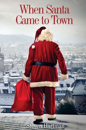 When Santa Came to Town de Steven Hartman