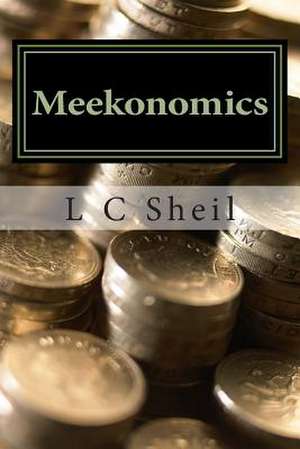 Meekonomics de L. C. Sheil