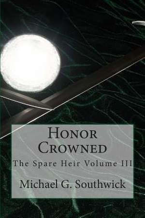 Honor Crowned de Michael G. Southwick