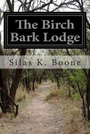 The Birch Bark Lodge de Silas K. Boone