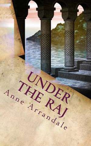 Under the Raj de Anne Arrandale