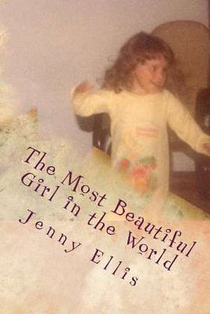 The Most Beautiful Girl in the World de Jenny Ellis