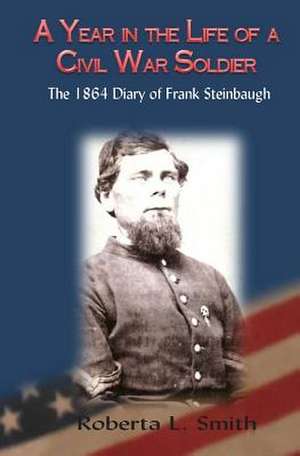 A Year in the Life of a Civil War Soldier de Roberta L. Smith