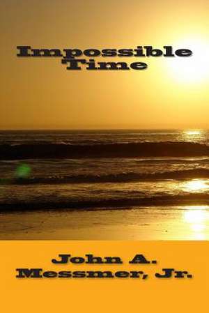 Impossible Time de Messmer Jr, MR John a.