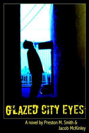 Glazed City Eyes de Preston M. Smith