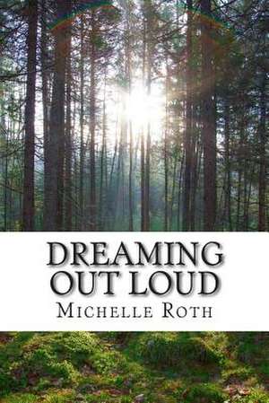 Dreaming Out Loud de Michelle Roth