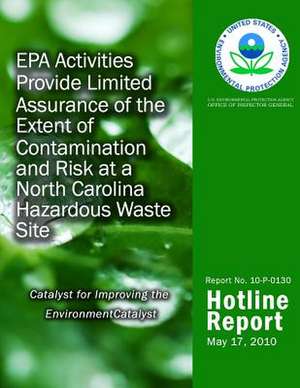 EPA Activities Provide Limited Assurance of the Extent of Contamination and Risk at a North Carolina Hazardous Waste Site de U. S. Environmental Protection Agency