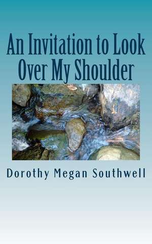 An Invitation to Look Over My Shoulder de Southwell, Dorothy Megan