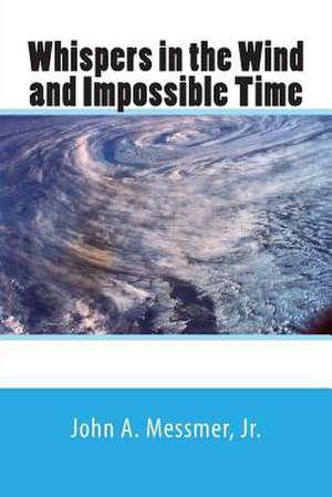 Whispers in the Wind and Impossible Time de Messmer Jr, MR John a.