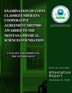 Examination of Costs Claimed Under EPA Cooperative Agreement X83275501 Awarded to the Montana Physical Sciences Foundation de U. S. Environmental Protection Agency