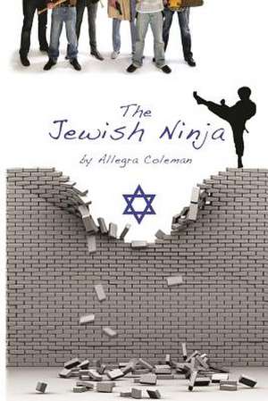 The Jewish Ninja de Allegra Saens Coleman