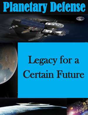 Planetary Defense - Legacy for a Certain Future de Air War College