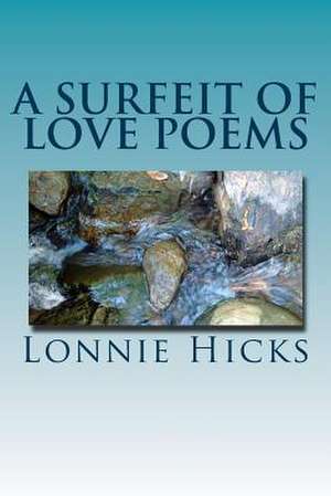 A Surfeit of Love Poems de MR Lonnie Hicks