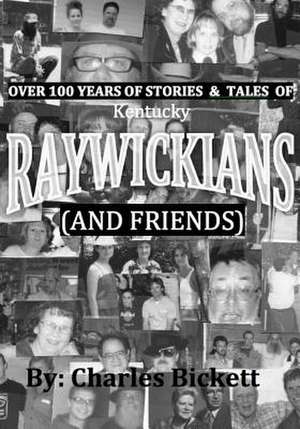 Over 100 Years of Stories & Tales of "Raywickians" (and Friends) de Charlie M. Bickett