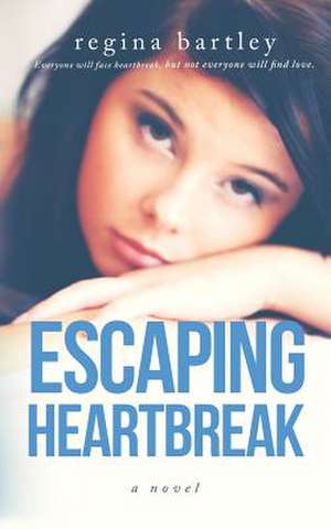 Escaping Heartbreak de Regina Bartley