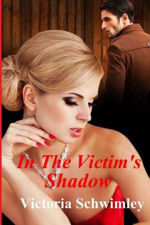 In the Victim's Shadow de Victoria Schwimley