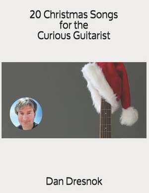 20 Christmas Songs for the Curious Guitarist de Dan Dresnok