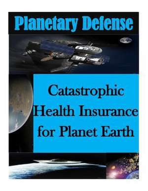 Catastrophic Health Insurance for Planet Earth de Air Command and Staff College