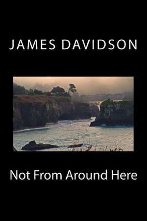 Not from Around Here de James Davidson