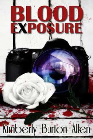 Blood Exposure de Kimberly Burton Allen