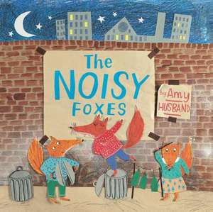 The Noisy Foxes de Amy Husband