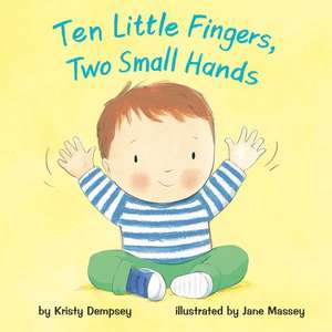 Ten Little Fingers, Two Small Hands de Kristy Dempsey