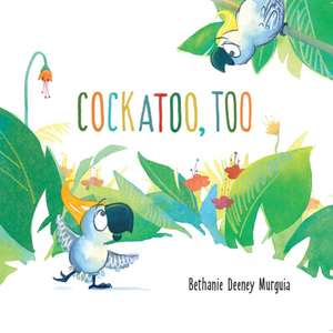 Cockatoo, Too de Bethanie Deeney Murguia