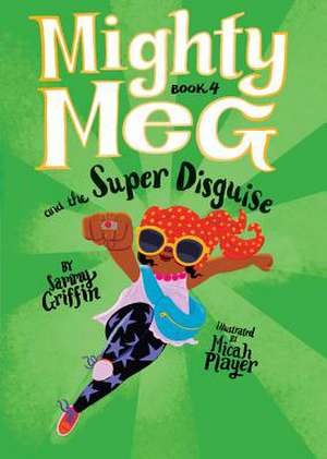 Mighty Meg 4: Mighty Meg and the Super Disguise de Sammy Griffin