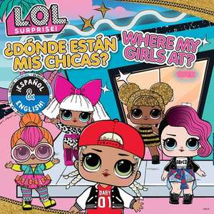 L.O.L. Surprise!: Where My Girls At? / ¿Dónde Están MIS Chicas? (English/Spanish) de Mga Entertainment Inc