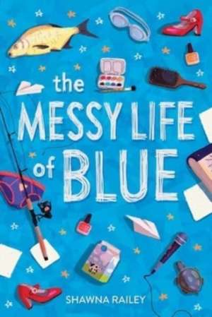 The Messy Life of Blue de Shawna Railey