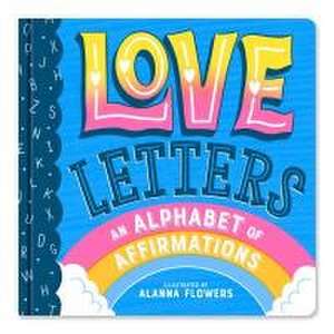 Love Letters: An Alphabet of Affirmations (a Little Bee Books Board Book for All Ages) de Little Bee Books