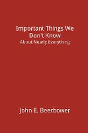 Important Things We Don't Know de John E. Beerbower