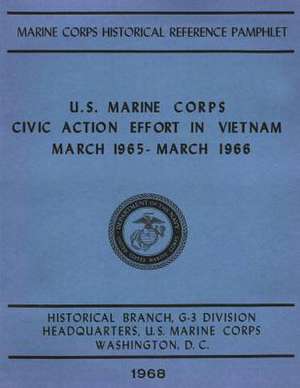 U.S. Marine Corps Civic Action Efforts in Vietnam, March 1965-March 1966 de Usmcr Captain Russel H. Stolfi