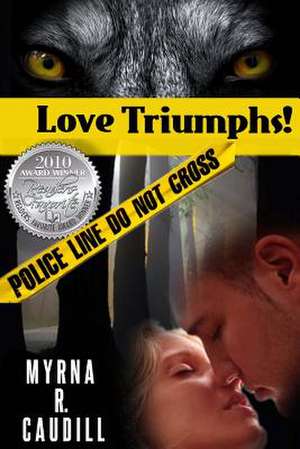 Love Triumphs! de Myrna R. Caudill